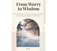 From Worry to Wisdom: A 14-Day Prayer Guide for Trusting God With Your Finances, Decisions, and Peace (THE DAILY TRUST SERIES)