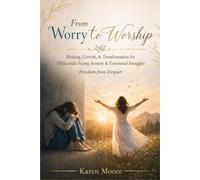 From Worry to Worship: How Faith-Filled Millennials Overcome Anxiety, Fear Mental Overload: Millennials Emotional, Mental, Spiritual Challenges of Anxiety