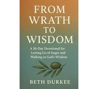 From Wrath to Wisdom: A 30-Day Devotional for Letting Go of Anger and Walking in God's Wisdom: 4 (Quiet Light Devotional)