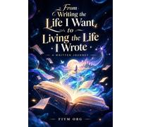 From Writing the Life I Want to Living the Life I Wrote: A Written Journey