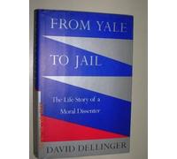 From Yale to Jail: The Life Story of a Moral Dissenter