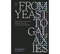 From Yeast to Universe : Danish Basic Research Supported by the Carlsberg Foundation: 150 Highlights from 150 Years