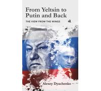 From Yeltsin to Putin and Back : The view from the wings
