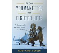 From Yeomanettes to Fighter Jets: A Century of Women in the U.S. Navy (Transforming War)