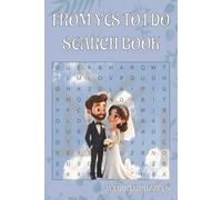 FROM YES TO I DO SEARCH BOOK: 500 WEDDING, LOVE & MARRIAGE WORD PUZZLES - FUN ACTIVITY BOOK FOR BRIDAL SHOWERS, BACHELORETTE PARTIES & ENGAGEMENT GIFTS