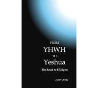 From YHWH to Yeshua: The Road to El Elyon