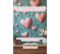 From Your Daughter, With Love: What I Want My Mom To Know: A book of 200 quotes to show your mom how much you love her