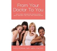 From Your Doctor To You: What every teenage girl should know about her body, sex, STDs and contraception
