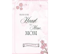 From Your Heart to Mine, Mom: A Guided Legacy Journal to Capture a Mother’s Memories, Wisdom & Love