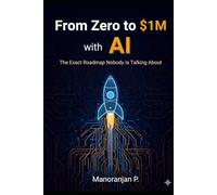 From Zero to $1M with AI: The Exact Roadmap Nobody Is Talking About: How to Build a 7-Figure AI-Powered Business from Scratch Using Automation, ... Required (The AI Wealth Accelerator Series)