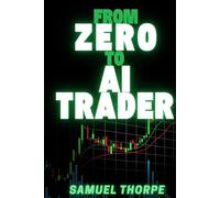 From Zero to AI Trader: The Beginner’s Roadmap to Market Basics, Mental Strength, and AI-Enhanced Trading
