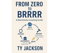 From Zero to BRRRR: Analyze, Fund, and Execute Profitable Rentals on a Budget (The Real Estate Wealth Series)