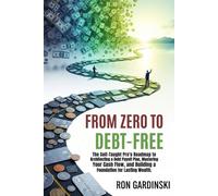 From Zero to Debt-Free: The Self-Taught Pro's Roadmap to Architecting a Debt Payoff Plan, Mastering Your Cash Flow, and Building a Foundation for Lasting Wealth (The 'From Zero to...' Series)