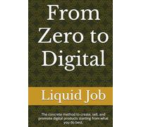 From Zero to Digital: The concrete method to create, sell, and promote digital products starting from what you do best.