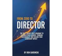 From Zero to Director: The Self-Taught Pro's Roadmap to Leading Other Leaders, Thinking Strategically, and Scaling Your Leadership Impact (The 'From Zero to...' Series)