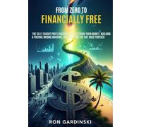 From Zero to Financially Free: The Self-Taught Pro's Roadmap to Mastering Your Money, Building a Passive Income Machine, and Escaping the Rat Race Forever (The 'From Zero to...' Series)