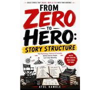 From Zero to Hero: Story Structure: The Psychology, Patterns & Formulas Behind Stories People Can't Stop Watching (From Zero to Hero Filmmaker)