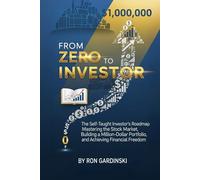 From Zero to Investor: The Self-Taught Investor's Roadmap to Mastering the Stock Market, Building a Million-Dollar Portfolio, and Achieving Financial Freedom (The 'From Zero to...' Series)