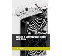 From Zero to Miner: Your Guide to Home Crypto Mining (Bitcoin Mining Mastery)
