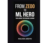 From Zero to ML Hero: Your Journey into Machine Learning