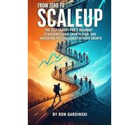 From Zero to Scaleup: The Self-Taught Pro's Roadmap to Building a High-Growth Team, Installing a Scalable Operating System, and Navigating the Challenges of Rapid Growth (The 'From Zero to...' Series)