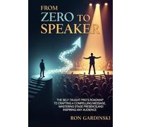 From Zero to Speaker: The Self-Taught Pro's Roadmap to Crafting a Powerful Message, Captivating Any Audience, and Establishing Unshakeable Authority (The 'From Zero to...' Series)
