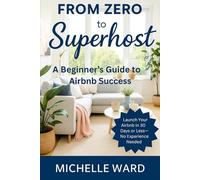 From Zero To Superhost: A Beginners Guide To Airbnb Success