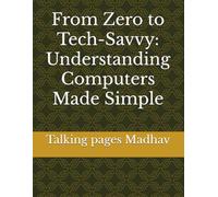 From Zero to Tech-Savvy: Understanding Computers Made Simple