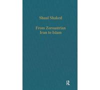 From Zoroastrian Iran to Islam: Studies in Religious History and Intercultural Contacts: 505 (Variorum Collected Studies)