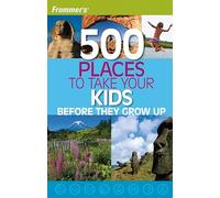 Frommer's 500 Places to Take Your Kids Before They Grow Up – Wiley-VCH