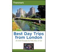 Frommer's Best Day Trips from London: 25 Great Escapes by Train, Bus or Car