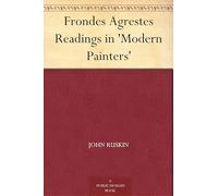 Frondes Agrestes: Readings in 'Modern Painters'