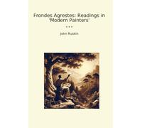 Frondes Agrestes: Readings in 'Modern Painters' (Classic Books)