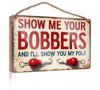 Front Decorative Wooden Sign Show Me Your Bobbers, I'll Show You My Pole. Home Decor Farmhouse Office Signs For Desk Funny(23X35CM)