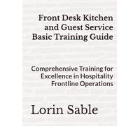 Front Desk Kitchen and Guest Service Basic Training Guide: Comprehensive Training for Excellence in Hospitality Frontline Operations