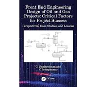 Front End Engineering Design of Oil and Gas Projects: Critical Factors for Project Success: Perspectives, Case Studies, and Lessons