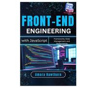 Front-End Engineering with JavaScript: Frameworks, State Management, and Performance