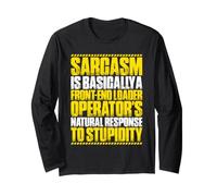 Front-End Loader Operator Sarcasm Response Long Sleeve T-Shirt
