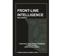 FRONT-LINE INTELLIGENCE: A PRACTICAL INTELLIGENCE HANDBOOK TO FIGHT AND WIN IN LARGE-SCALE COMBAT
