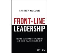 Front-Line Leadership: How to Eliminate Complacency and Build All-In Engagement