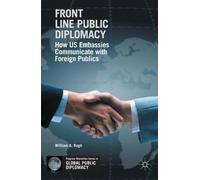 Front Line Public Diplomacy : How US Embassies Communicate with Foreign Publics