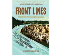 Front Lines : A Lifetime of Drawing Resistance