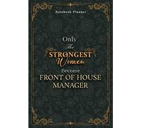Front Of House Manager Notebook Planner - Luxury Only The Strongest Women Become Front Of House Manager Job Title Working Cover: Tax, Organizer, 120 ... A5, Planning, Small Business, 6x9 inch