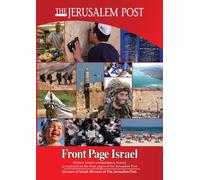 Front Page Israel: Modern Israel's Extraordinary History as Captured on the Front Pages of the Jerusalem Post: 2012