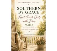 Front Porch Chats with Jesus: 30 simple moments of faith, grace, and everyday life.