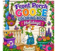 Front Porch Goose Coloring Book Holidays: Cute and Whimsical Goose in Playful Outfits, Cozy Scenes with Bold Easy Designs, Relaxation for All Ages