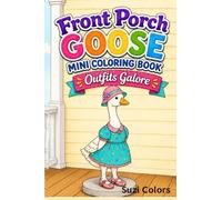 Front Porch Goose Mini Coloring Book Outfits Galore: Cozy and Cute Porch Goose Outfits, Bold Designs, Easy and Stress-free for All Ages