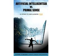 Front Porch Philosophy: Artificial Intelligentsia vs. Primal Sense: Volume 1