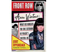 Front Row: Anna Wintour: Anna Wintour: What Lies Beneath the Chic Exterior of Vogue's Editor in Chief