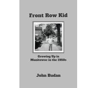 Front Row Kid: Growing Up in Manitowoc in the 1950's